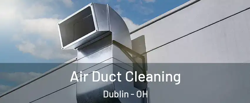  Air Duct Cleaning Dublin - OH