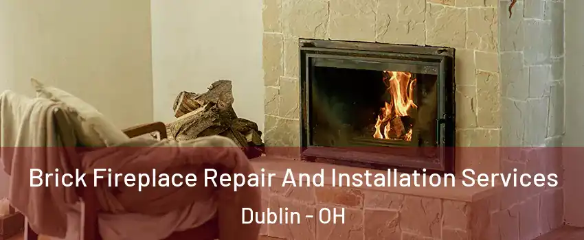  Brick Fireplace Repair And Installation Services Dublin - OH