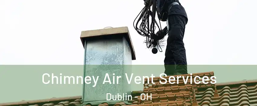  Chimney Air Vent Services Dublin - OH
