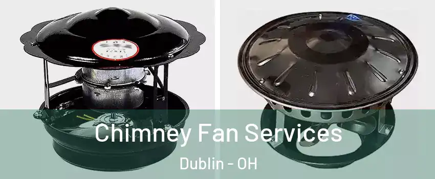  Chimney Fan Services Dublin - OH