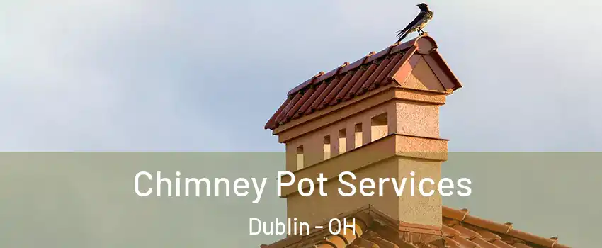  Chimney Pot Services Dublin - OH