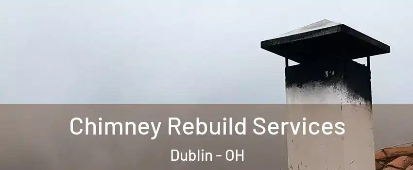  Chimney Rebuild Services Dublin - OH