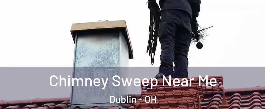  Chimney Sweep Near Me Dublin - OH