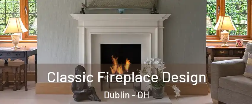  Classic Fireplace Design Dublin - OH