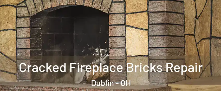  Cracked Fireplace Bricks Repair Dublin - OH