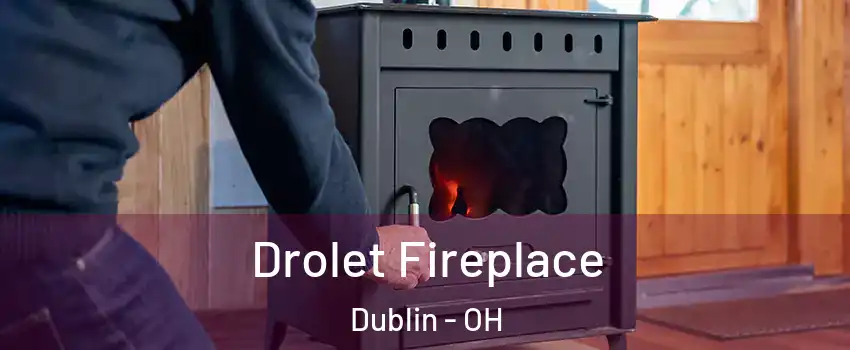  Drolet Fireplace Dublin - OH
