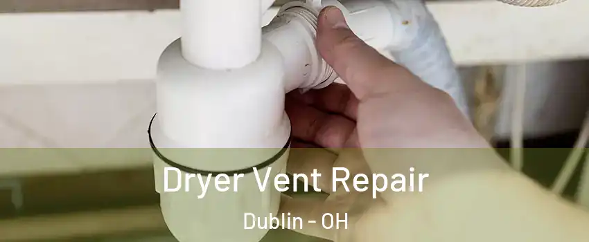  Dryer Vent Repair Dublin - OH