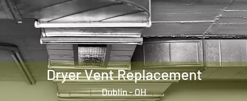  Dryer Vent Replacement Dublin - OH