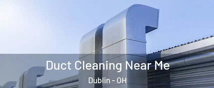  Duct Cleaning Near Me Dublin - OH