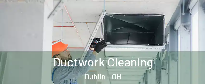  Ductwork Cleaning Dublin - OH
