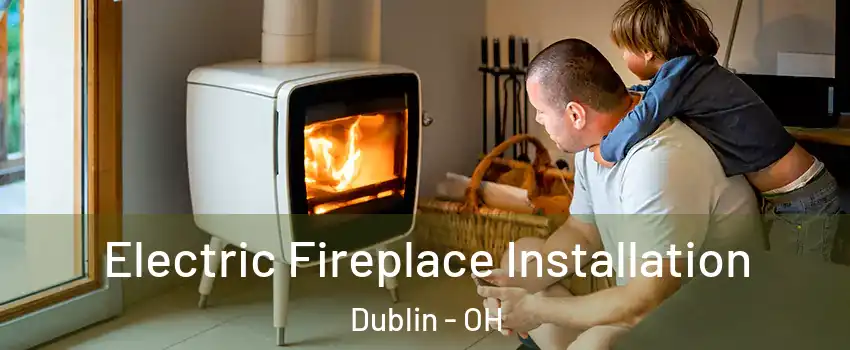  Electric Fireplace Installation Dublin - OH