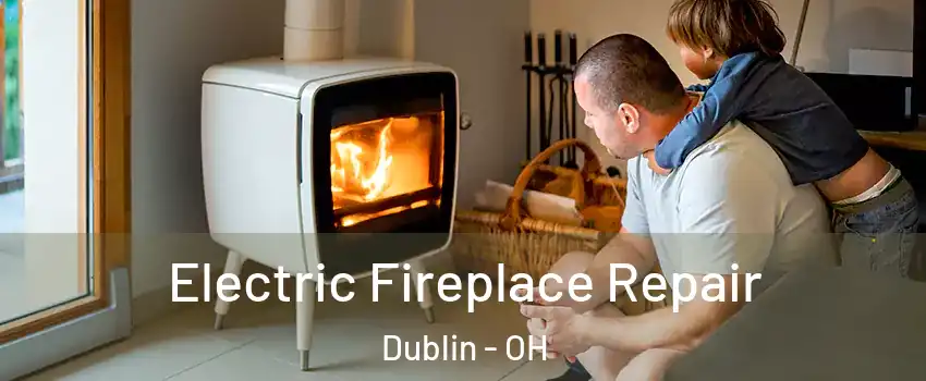  Electric Fireplace Repair Dublin - OH