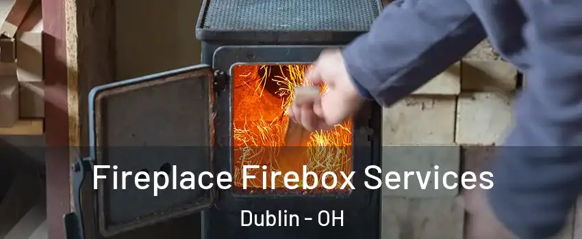 Fireplace Firebox Services Dublin - OH
