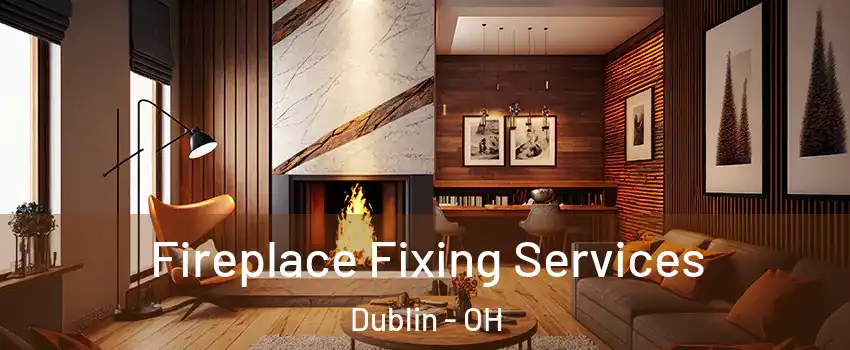  Fireplace Fixing Services Dublin - OH