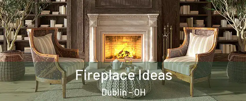  Fireplace Ideas Dublin - OH