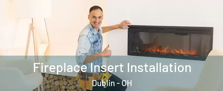  Fireplace Insert Installation Dublin - OH