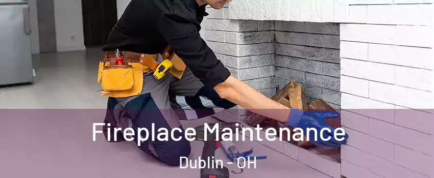  Fireplace Maintenance Dublin - OH