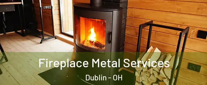 Fireplace Metal Services Dublin - OH