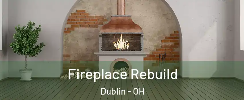  Fireplace Rebuild Dublin - OH