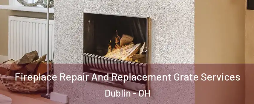  Fireplace Repair And Replacement Grate Services Dublin - OH