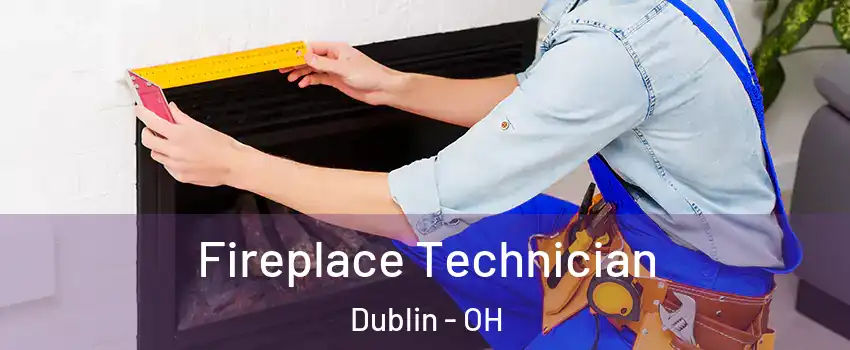  Fireplace Technician Dublin - OH