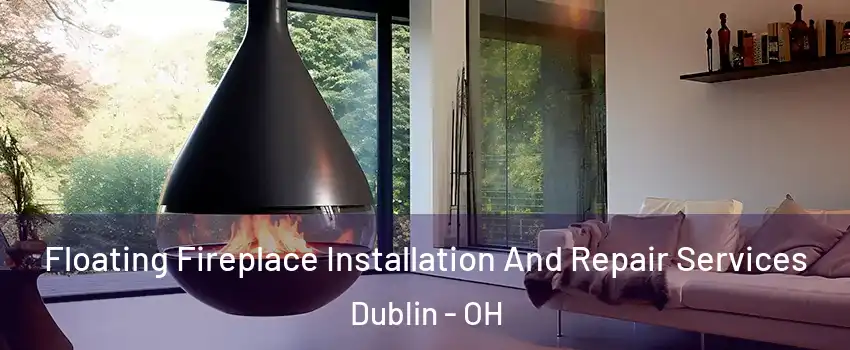 Floating Fireplace Installation And Repair Services Dublin - OH