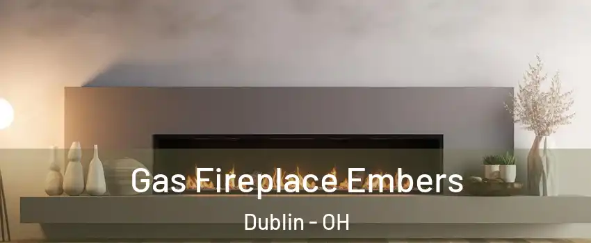  Gas Fireplace Embers Dublin - OH