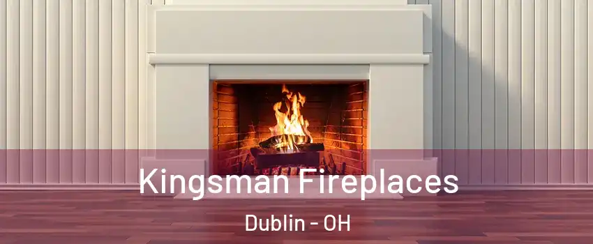  Kingsman Fireplaces Dublin - OH