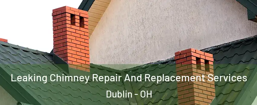  Leaking Chimney Repair And Replacement Services Dublin - OH