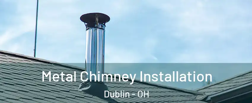  Metal Chimney Installation Dublin - OH