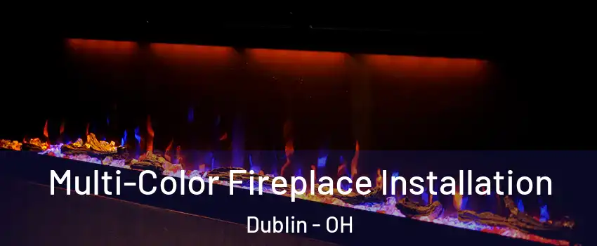  Multi-Color Fireplace Installation Dublin - OH