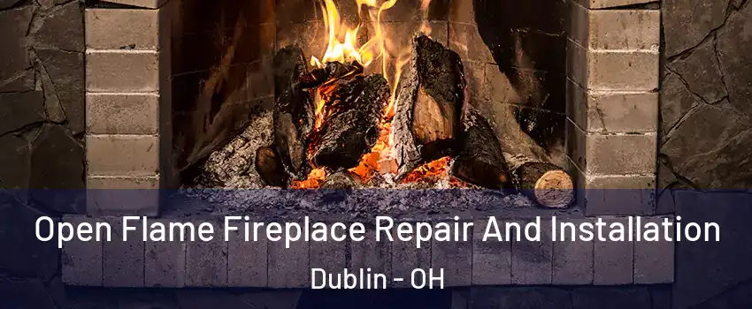  Open Flame Fireplace Repair And Installation Dublin - OH