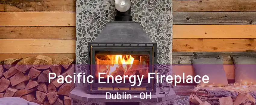  Pacific Energy Fireplace Dublin - OH