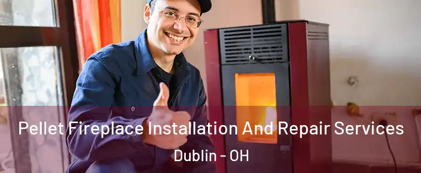  Pellet Fireplace Installation And Repair Services Dublin - OH