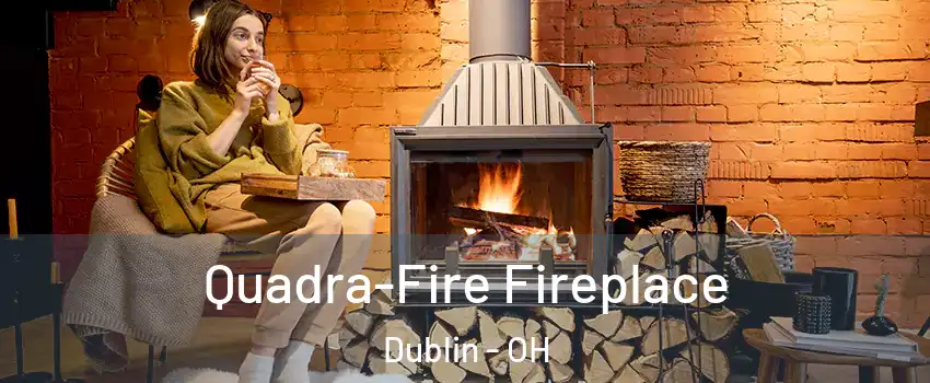  Quadra-Fire Fireplace Dublin - OH