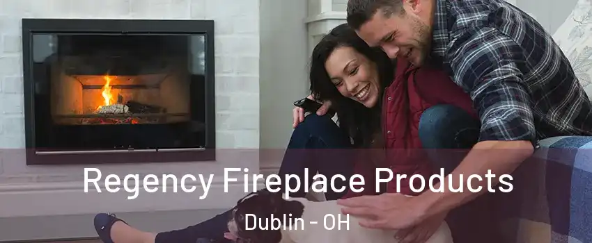  Regency Fireplace Products Dublin - OH