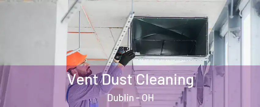  Vent Dust Cleaning Dublin - OH