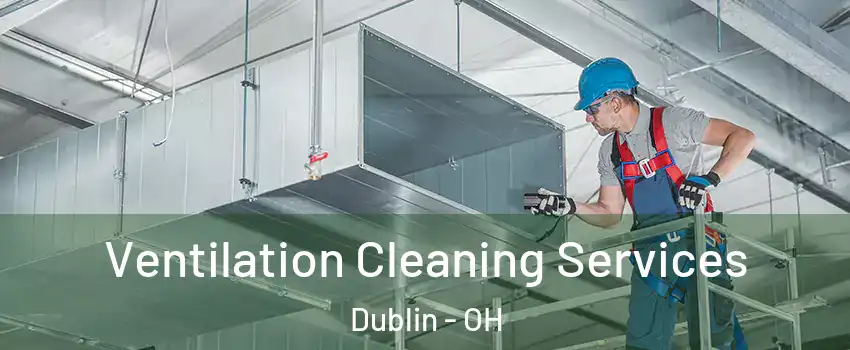  Ventilation Cleaning Services Dublin - OH