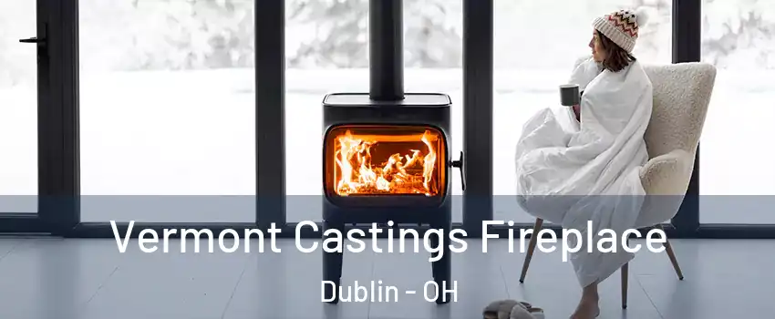  Vermont Castings Fireplace Dublin - OH